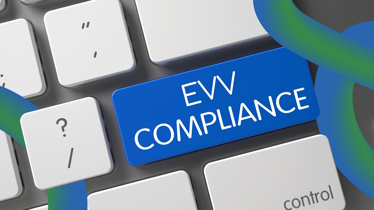 EVV Models and How to Stay Compliant When Selecting Home Care Software